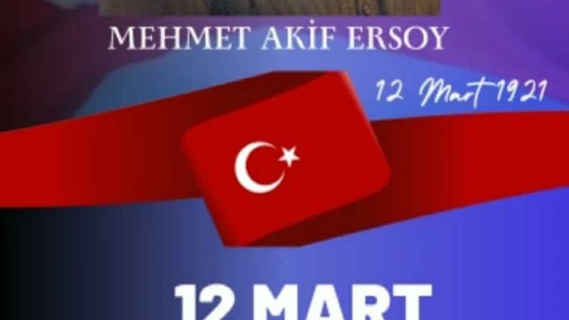 12 Mart İstiklal Marşı'nın Kabulü ve Mehmet Akif ERSOY'u Anma Programımızı Gerçekleştirdik.